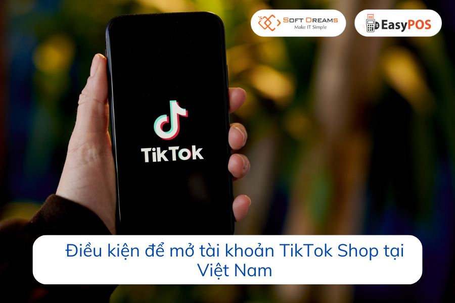 dieu-kien-de-mo-tai-khoan-tiktok-shop-tai-viet-nam