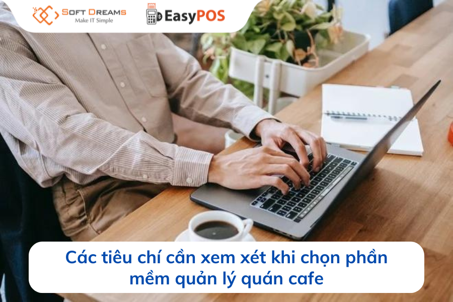 cac-tieu-chi-can-xem-xet-khi-chon-phan-mem-quan-ly-quan-cafe