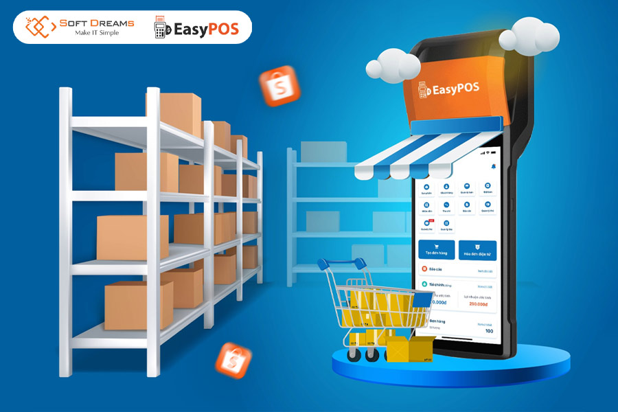 EasyPOS - Trợ thủ đắc lực cho nhà bán hàng Shopee