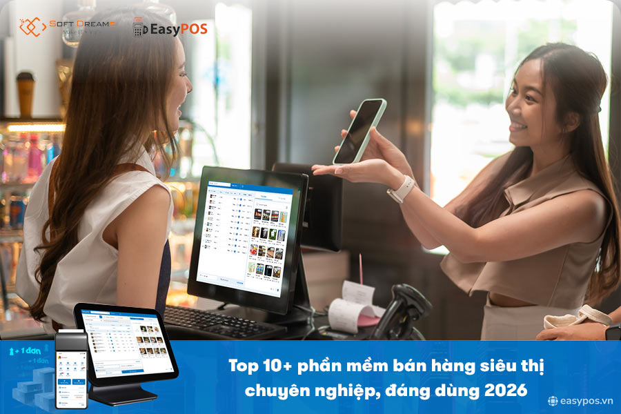 Top 10+ phần mềm quản lý bán hàng siêu thị chuyên nghiệp, đáng dùng 2026
