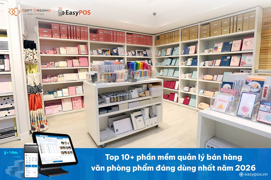 Top 10+ Phần mềm quản lý bán hàng văn phòng phẩm đáng dùng nhất năm 2026