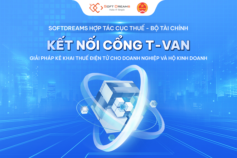 Softdreams chính thức kết nối cổng T-VAN với Cục Thuế – Bộ Tài chính, giúp doanh nghiệp và hộ kinh doanh kê khai thuế điện tử dễ dàng