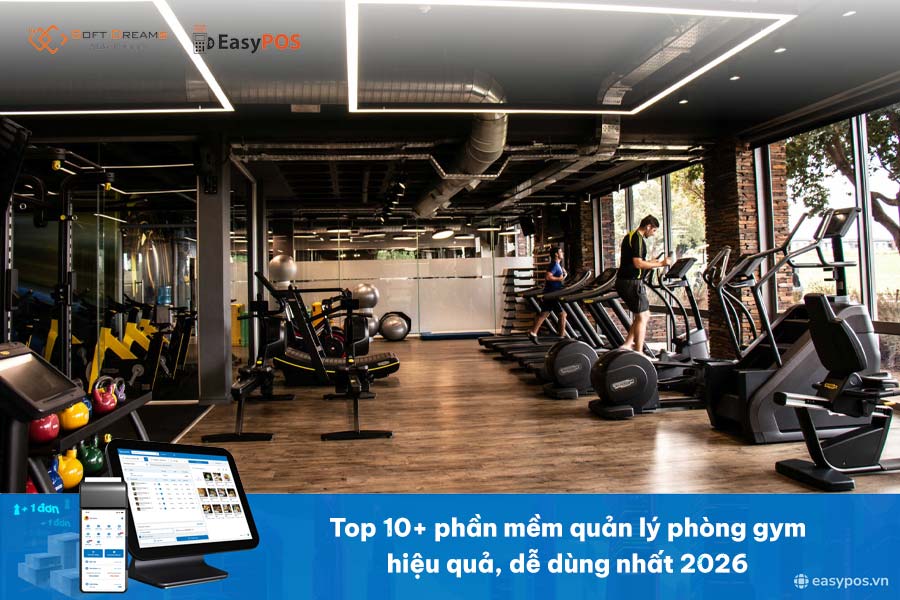 Top 10+ phần mềm quản lý phòng gym hiệu quả, dễ dùng nhất 2026 