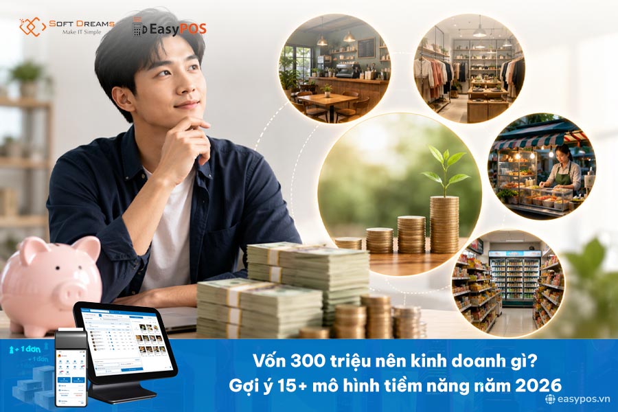 Vốn 300 triệu nên kinh doanh gì? Gợi ý 15+ mô hình tiềm năng năm 2026