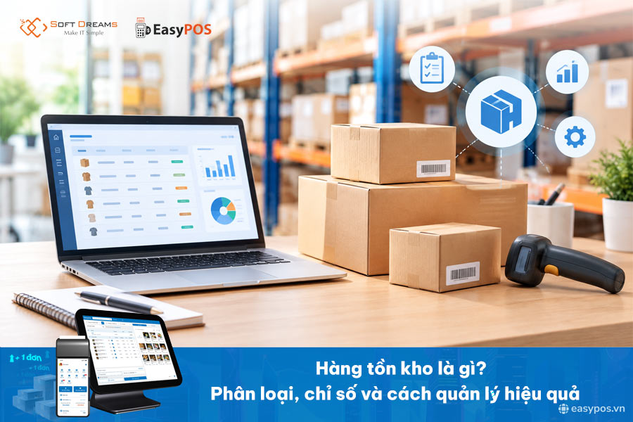 Hàng tồn kho là gì? Phân loại, chỉ số và cách quản lý hiệu quả
