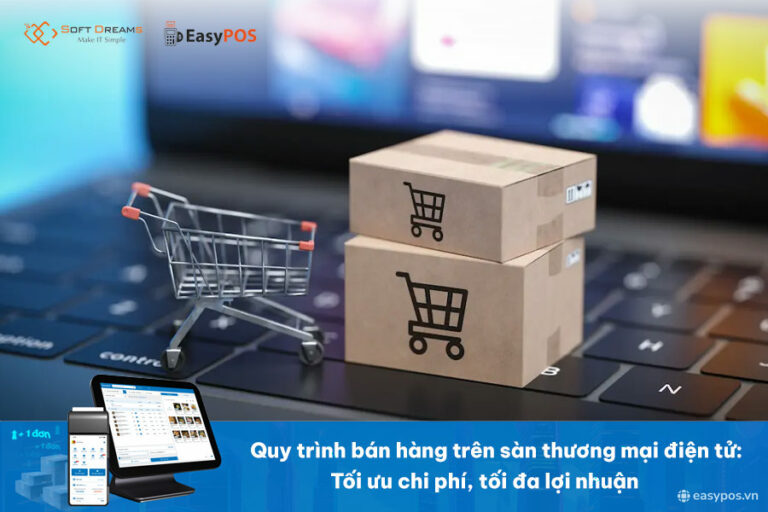 Quy trình bán hàng trên sàn thương mại điện tử: Tối ưu chi phí, tối đa lợi nhuân