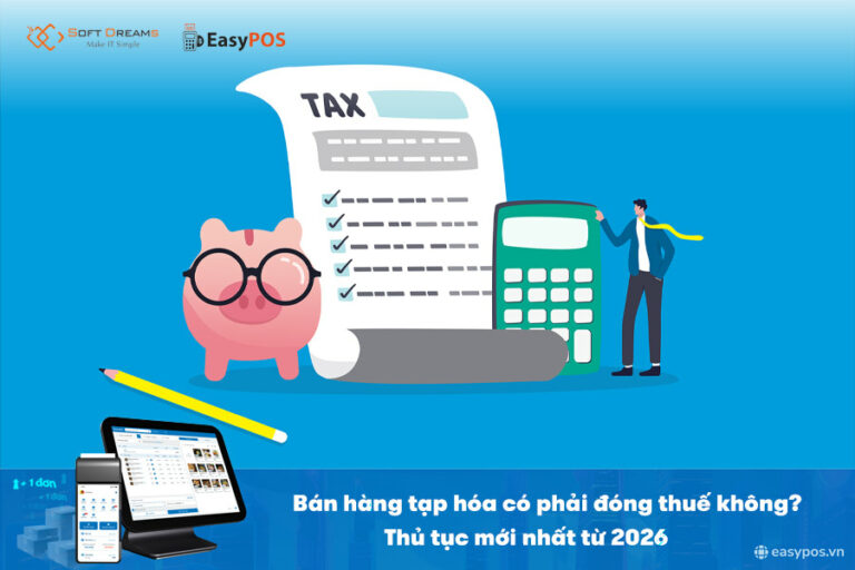 Bán Hàng Tạp Hóa Có Phải Đóng Thuế Không? Thủ Tục Mới Nhất 2026