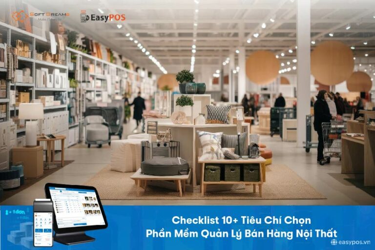 Checklist 10+ Tiêu Chí Chọn Phần Mềm Quản Lý Bán Hàng Nội Thất