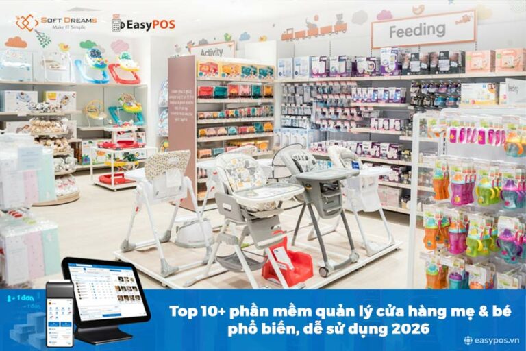 Top 10+ Phần mềm quản lý cửa hàng mẹ và bé phổ biến, dễ sử dụng 2026