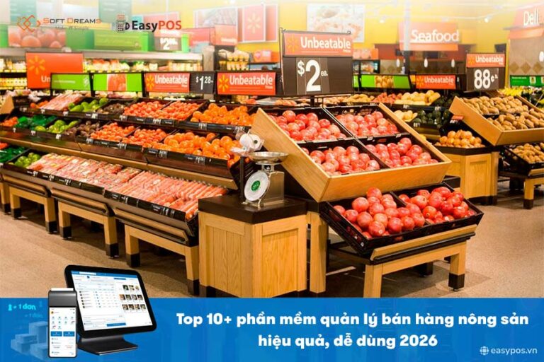 Top 10+ phần mềm quản lý bán hàng nông sản hiệu quả, dễ dùng 2026