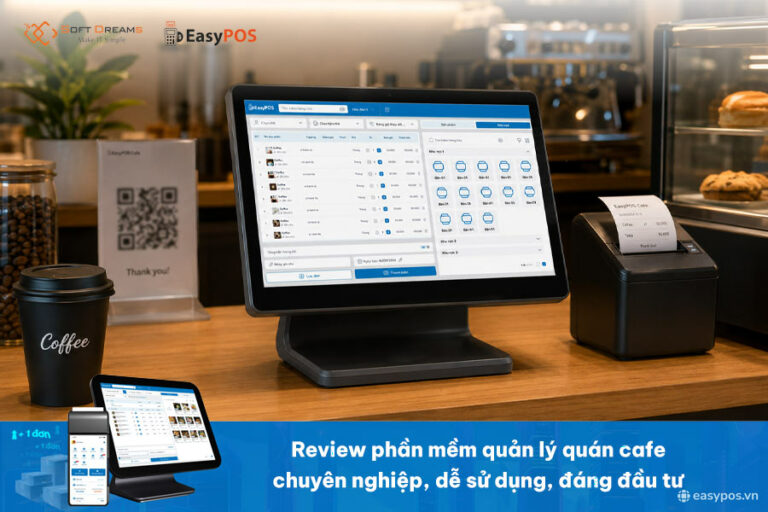 Review phần mềm quản lý quán cafe chuyên nghiệp, dễ sử dụng, đáng đầu tư